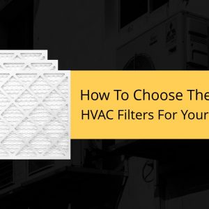 How-To-Choose-The-Right-HVAC-Filters-For-Your-Home-300x300