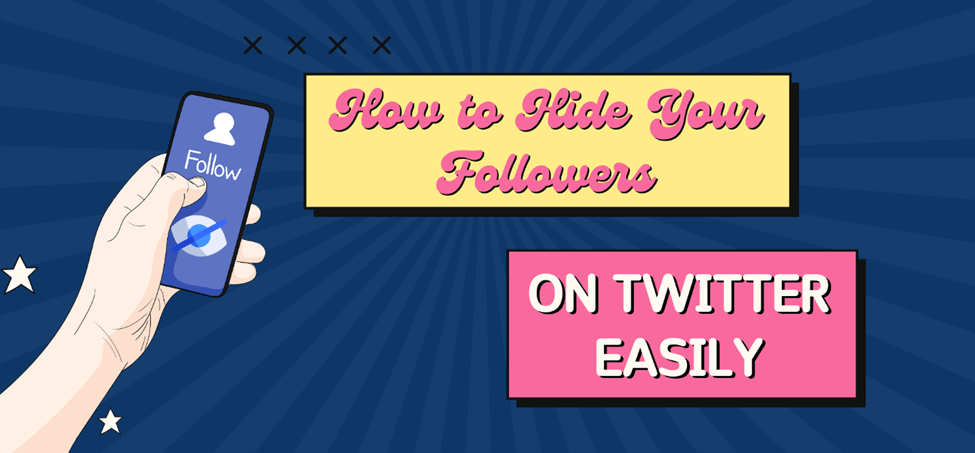 How to Hide Your Followers on Twitter Easily